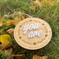 You Are – Inspirational Wooden Ornament