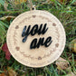 You Are – Inspirational Wooden Ornament