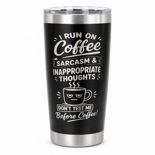 I Run on Coffee and Sarcasm Funny Engraved Tumbler